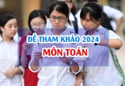 Đề tham khảo môn Toán 2024 thi tốt nghiệp THPT